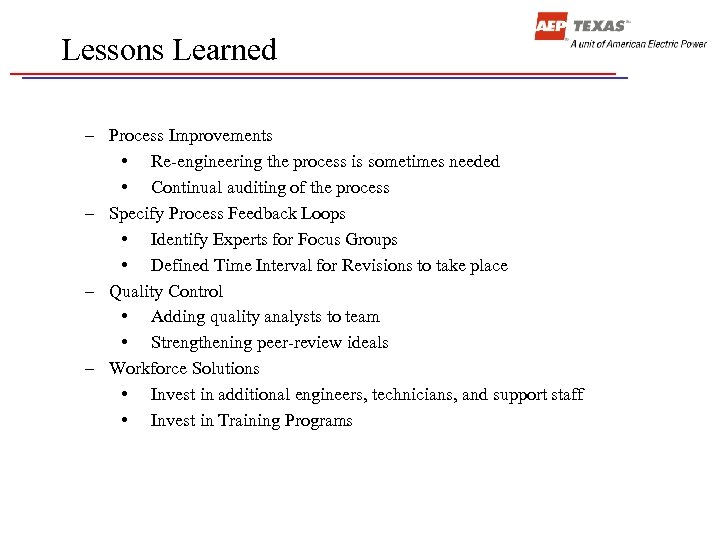 Lessons Learned – Process Improvements • Re-engineering the process is sometimes needed • Continual