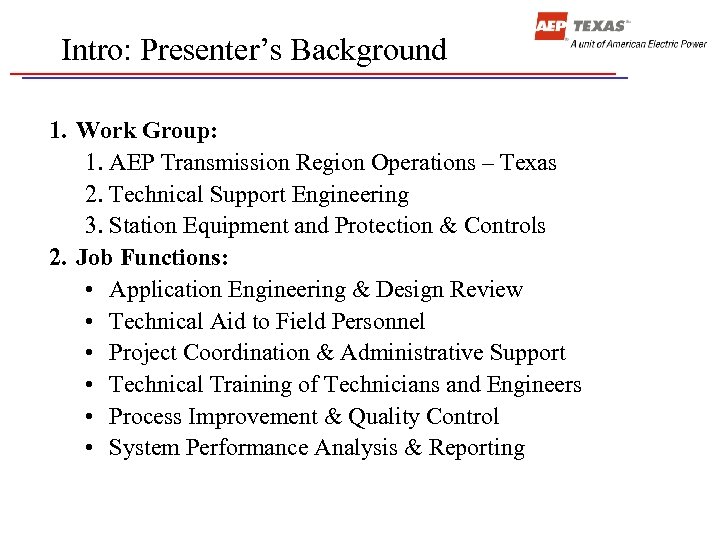 Intro: Presenter’s Background 1. Work Group: 1. AEP Transmission Region Operations – Texas 2.
