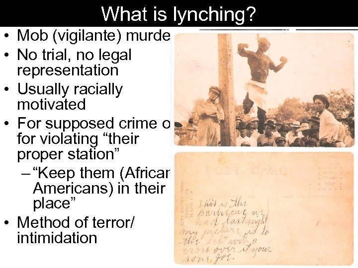 What is lynching? • Mob (vigilante) murder • No trial, no legal representation •
