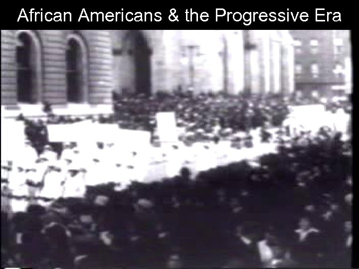 African Americans & the Progressive Era 