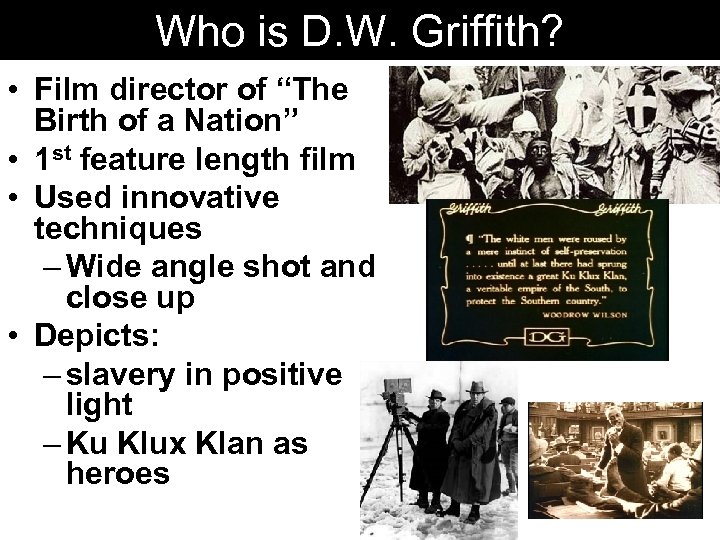 Who is D. W. Griffith? • Film director of “The Birth of a Nation”