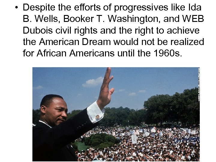  • Despite the efforts of progressives like Ida B. Wells, Booker T. Washington,