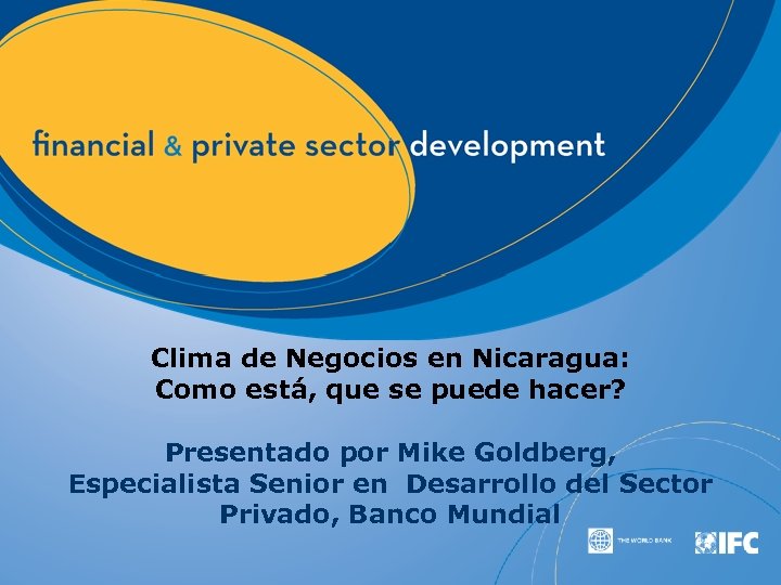 Clima de Negocios en Nicaragua: Como está, que se puede hacer? Presentado por Mike