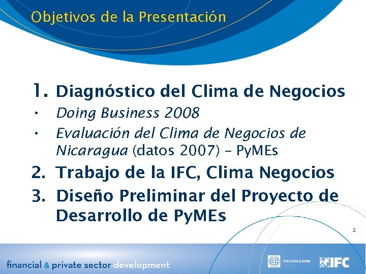 Objetivos de la Presentación 1. Diagnóstico del Clima de Negocios • Doing Business 2008