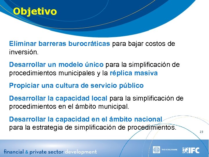 Objetivo Eliminar barreras burocráticas para bajar costos de inversión. Desarrollar un modelo único para