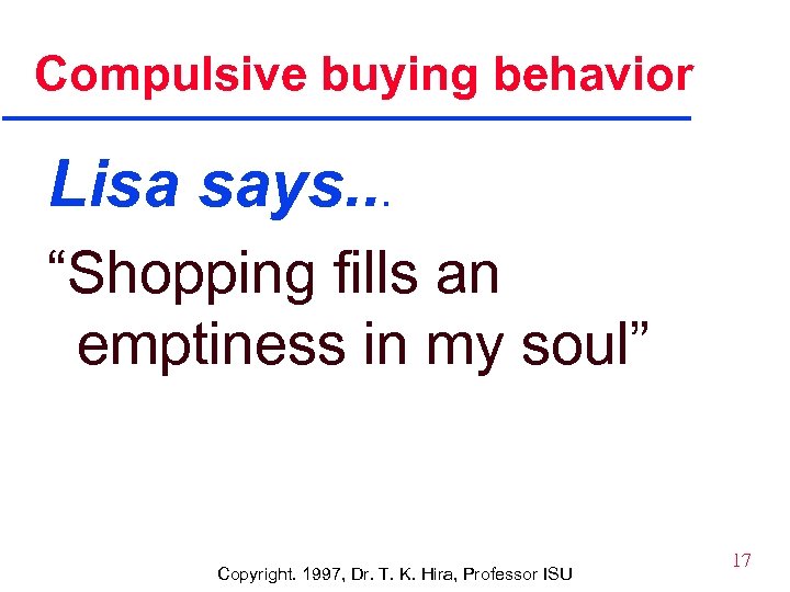 Compulsive buying behavior Lisa says. . . “Shopping fills an emptiness in my soul”