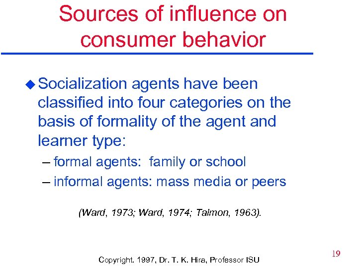 Sources of influence on consumer behavior u Socialization agents have been classified into four