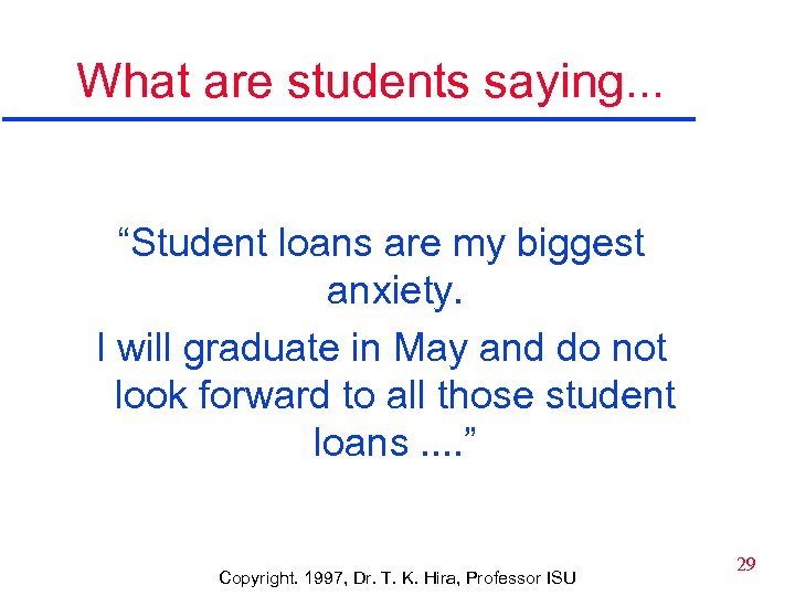 What are students saying. . . “Student loans are my biggest anxiety. I will