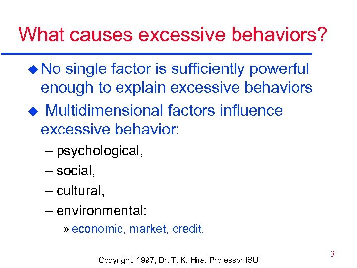 What causes excessive behaviors? u No single factor is sufficiently powerful enough to explain