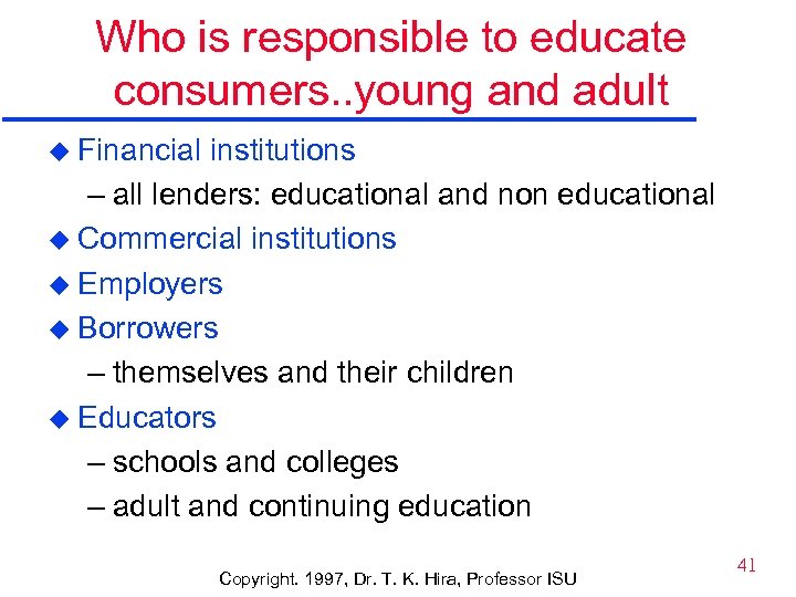 Who is responsible to educate consumers. . young and adult u Financial institutions –