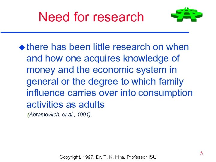 Need for research u there has been little research on when and how one