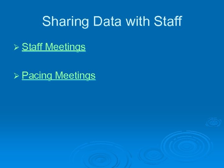 Sharing Data with Staff Ø Staff Meetings Ø Pacing Meetings 