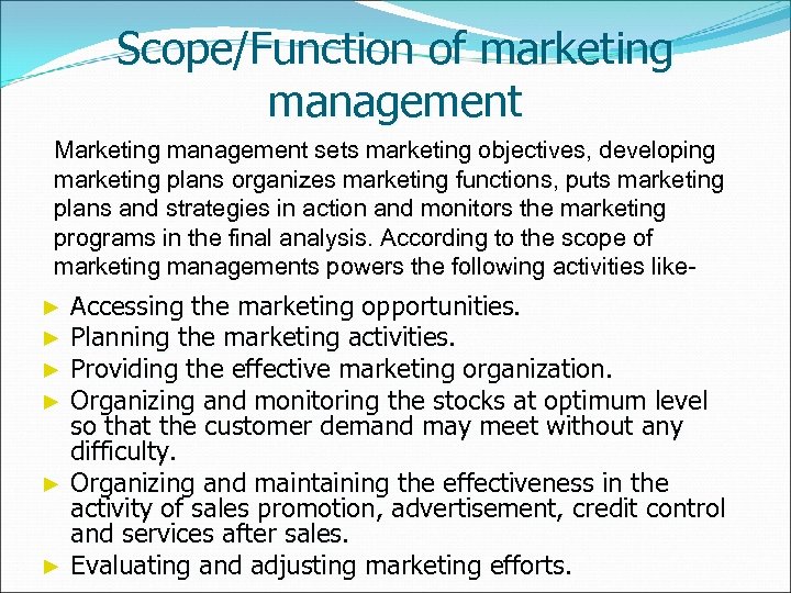 Scope/Function of marketing management Marketing management sets marketing objectives, developing marketing plans organizes marketing