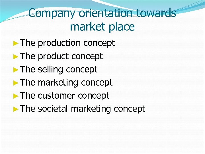 Company orientation towards market place ► The production concept ► The product concept ►