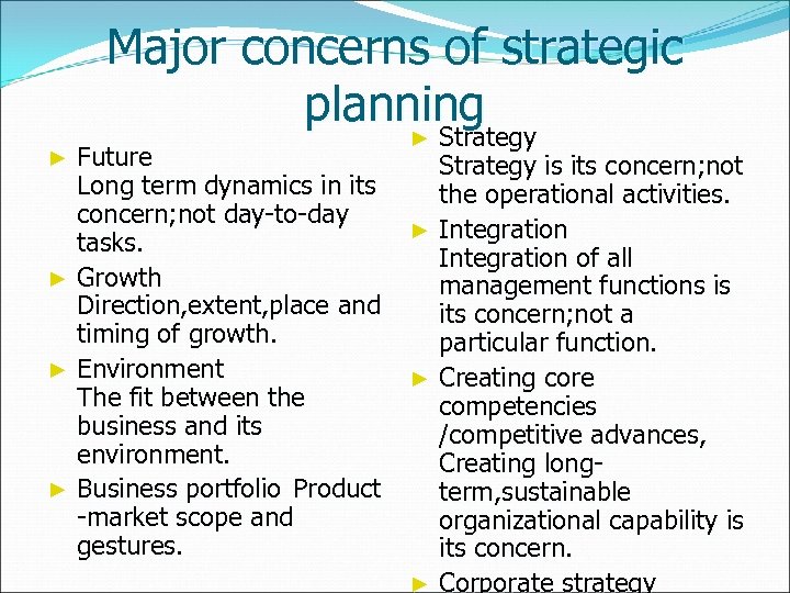 Major concerns of strategic planning ► Strategy Future Long term dynamics in its concern;