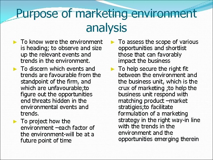 Purpose of marketing environment analysis To know were the environment is heading; to observe