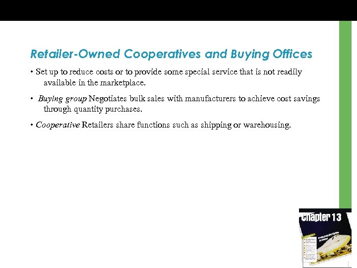 Retailer-Owned Cooperatives and Buying Offices • Set up to reduce costs or to provide