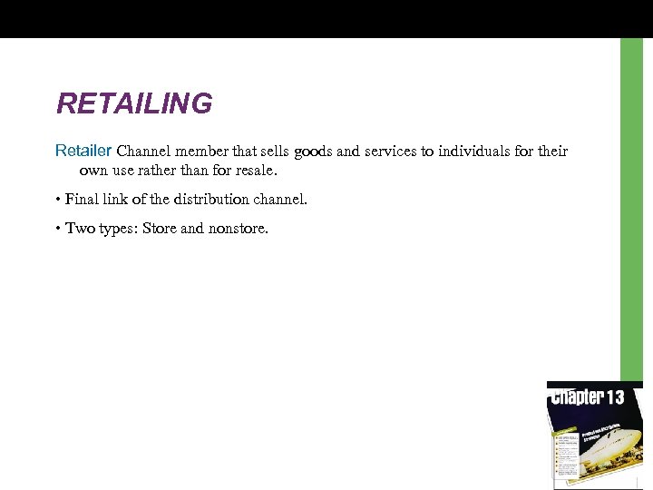 RETAILING Retailer Channel member that sells goods and services to individuals for their own