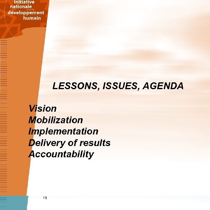 LESSONS, ISSUES, AGENDA Vision Mobilization Implementation Delivery of results Accountability 15 