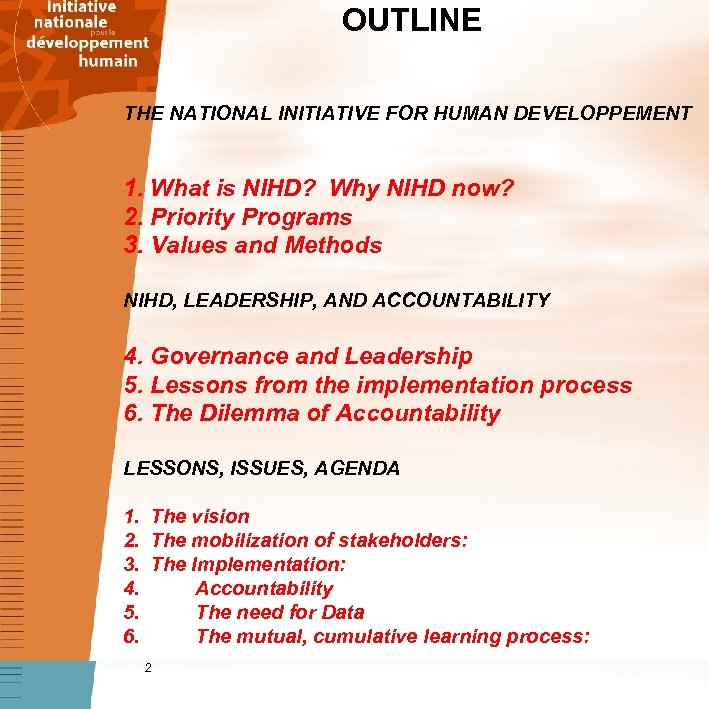 OUTLINE THE NATIONAL INITIATIVE FOR HUMAN DEVELOPPEMENT 1. What is NIHD? Why NIHD now?