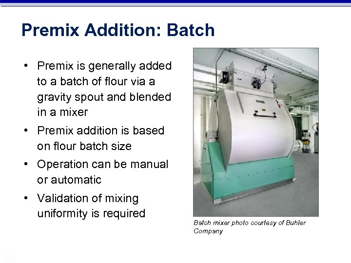 Premix Addition: Batch • Premix is generally added to a batch of flour via
