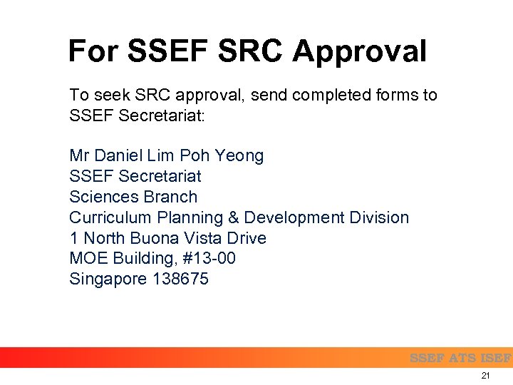 For SSEF SRC Approval To seek SRC approval, send completed forms to SSEF Secretariat: