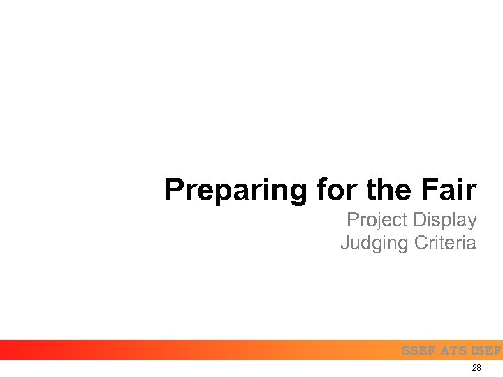 Preparing for the Fair Project Display Judging Criteria SSEF ATS ISEF 28 