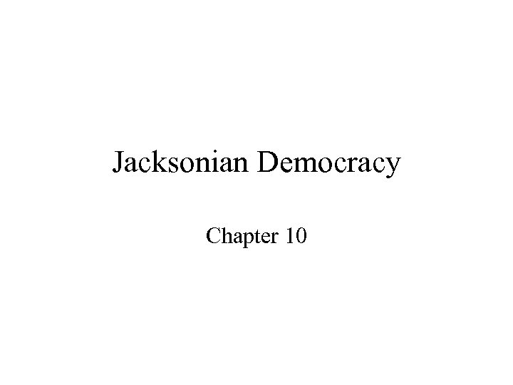 Jacksonian Democracy Chapter 10 