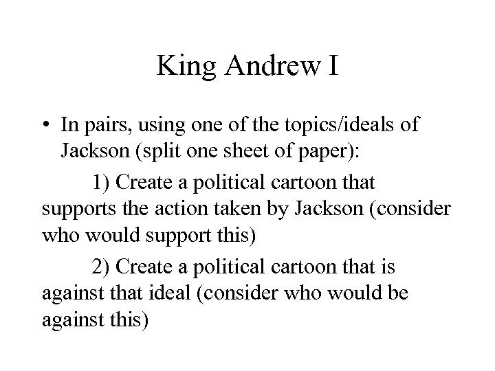 King Andrew I • In pairs, using one of the topics/ideals of Jackson (split