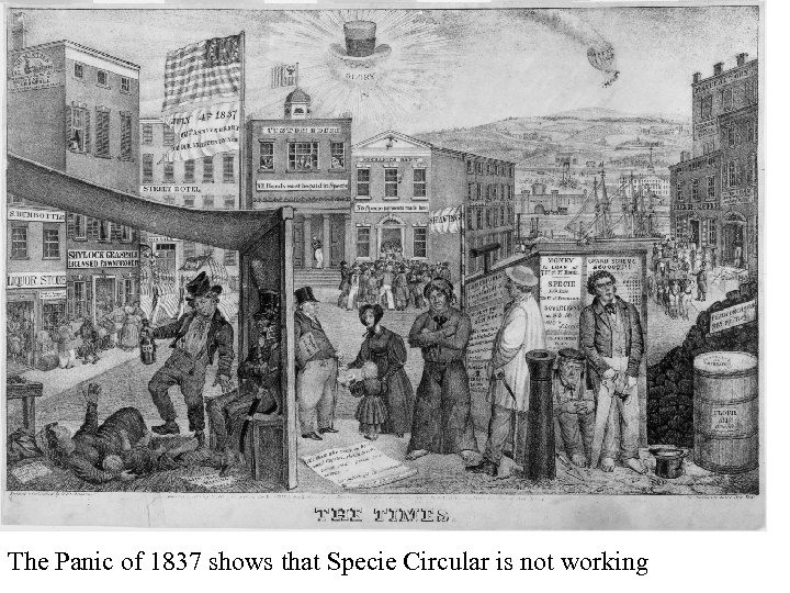 Panic of 1837 The Panic of 1837 shows that Specie Circular is not working