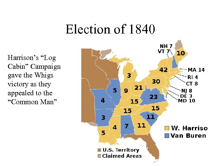 Election of 1840 Harrison’s “Log Cabin” Campaign gave the Whigs victory as they appealed