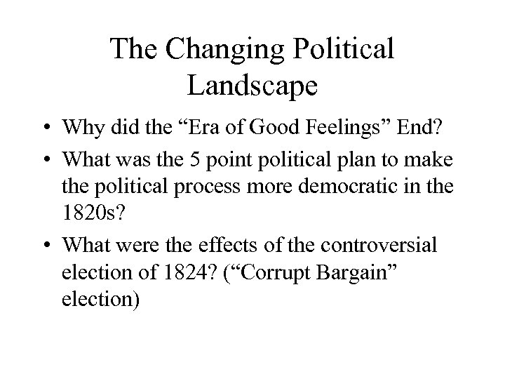 The Changing Political Landscape • Why did the “Era of Good Feelings” End? •