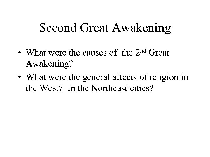 Second Great Awakening • What were the causes of the 2 nd Great Awakening?