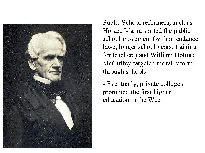 Public School reformers, such as Horace Mann, started the public school movement (with attendance