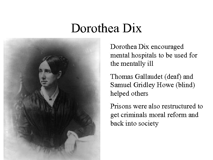 Dorothea Dix encouraged mental hospitals to be used for the mentally ill Thomas Gallaudet