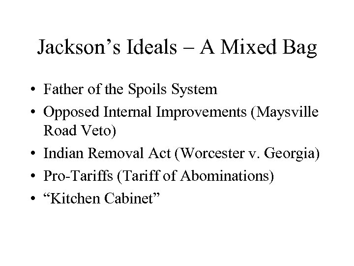 Jackson’s Ideals – A Mixed Bag • Father of the Spoils System • Opposed