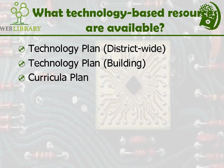 What technology-based resources are available? ³ Technology Plan (District-wide) ³ Technology Plan (Building) ³