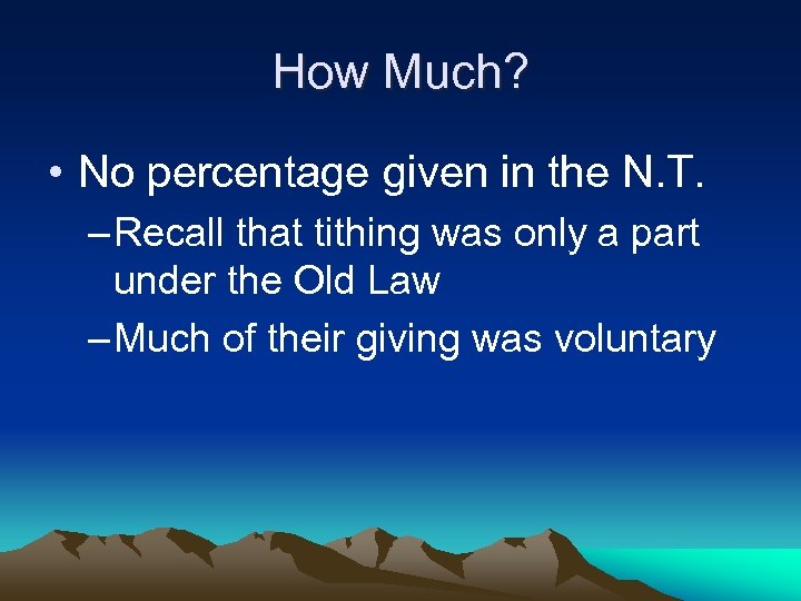 How Much? • No percentage given in the N. T. – Recall that tithing