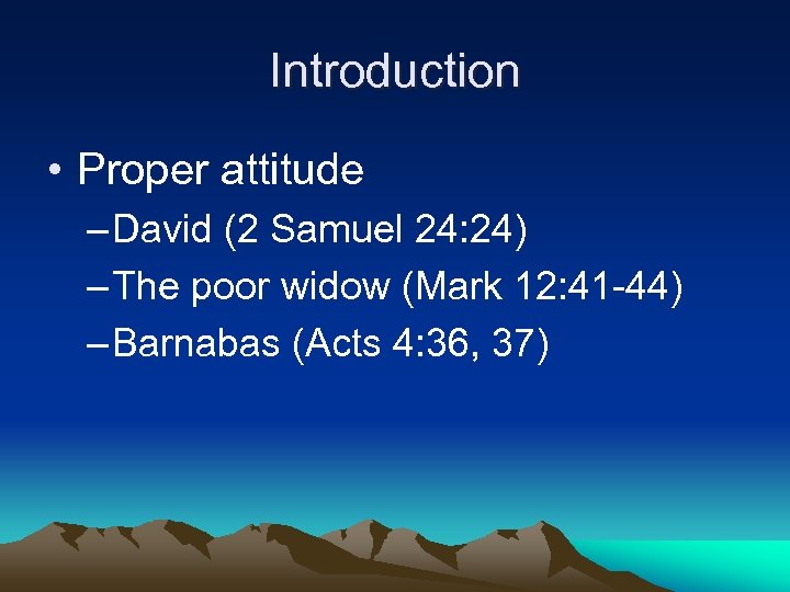 Introduction • Proper attitude – David (2 Samuel 24: 24) – The poor widow