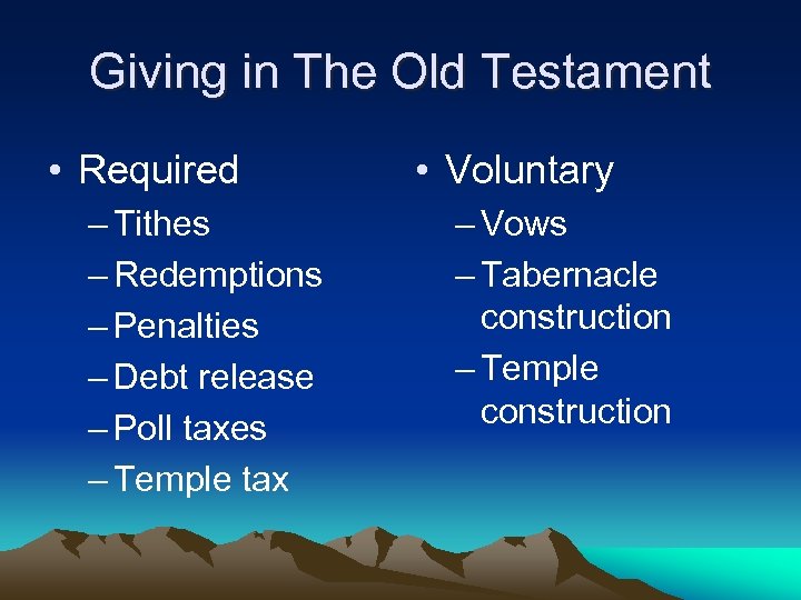 Giving in The Old Testament • Required – Tithes – Redemptions – Penalties –