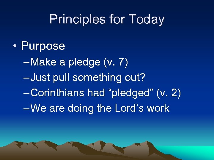 Principles for Today • Purpose – Make a pledge (v. 7) – Just pull