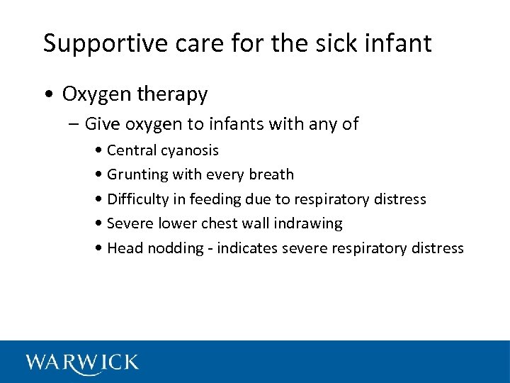 Supportive care for the sick infant • Oxygen therapy – Give oxygen to infants