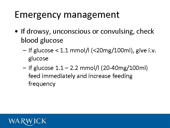 Emergency management • If drowsy, unconscious or convulsing, check blood glucose – If glucose