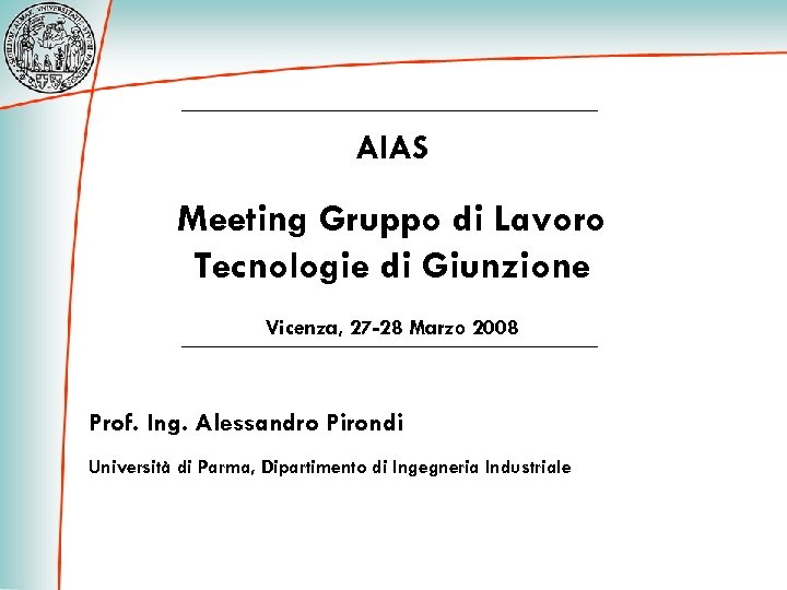 AIAS Meeting Gruppo di Lavoro Tecnologie di Giunzione Vicenza, 27 -28 Marzo 2008 Prof.