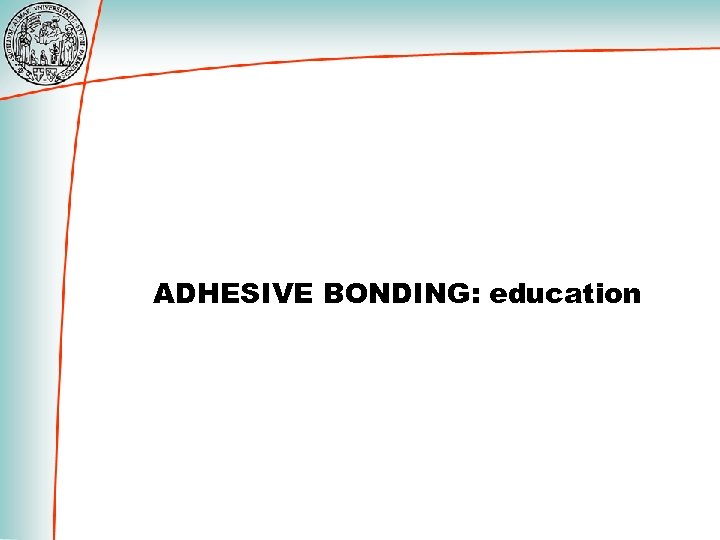 ADHESIVE BONDING: education 