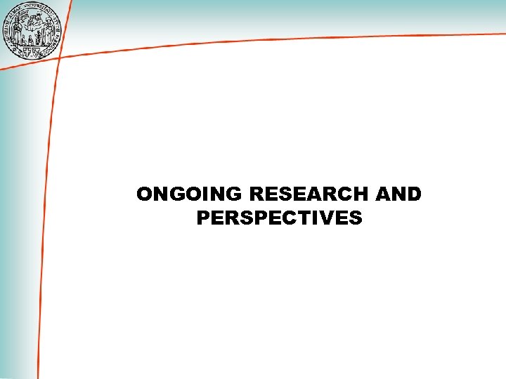 ONGOING RESEARCH AND PERSPECTIVES 