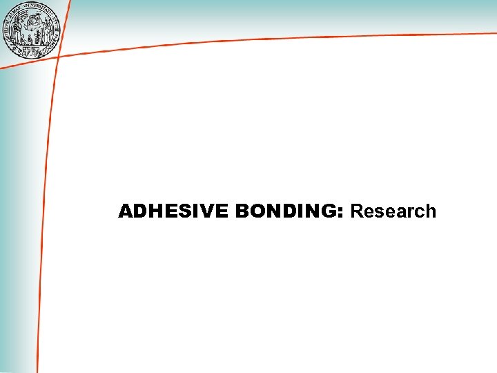 ADHESIVE BONDING: Research 