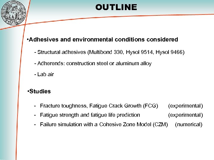 OUTLINE • Adhesives and environmental conditions considered - Structural adhesives (Multibond 330, Hysol 9514,