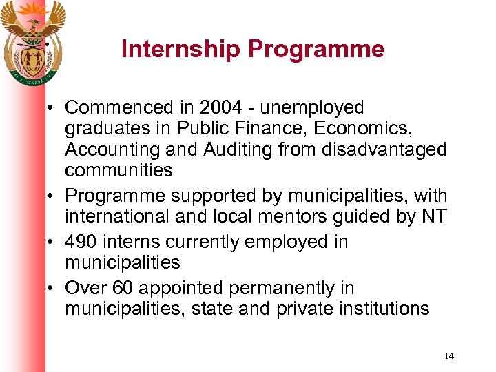 Internship Programme • Commenced in 2004 - unemployed graduates in Public Finance, Economics, Accounting