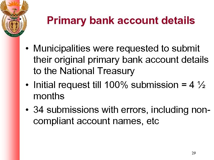 Primary bank account details • Municipalities were requested to submit their original primary bank